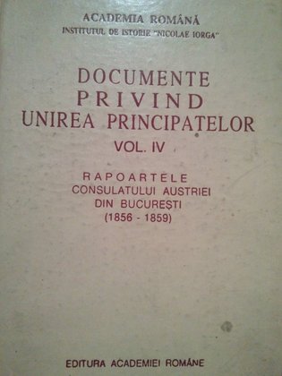 Documente privind Unirea Principatelor vol. IV