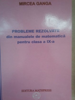 Probleme rezolvate din manualele de matematica pentru clasa a IXa