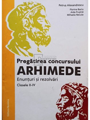 Pregatirea concursului Arhimede. Enunturi si rezolvari, clasele II-IV