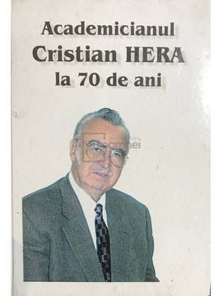 Academicianul Cristian Hera la 70 de ani