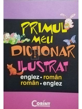 Primul meu dictionar ilustrat englez - roman, roman - englez