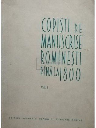 Copisti de manuscrise romanesti pana la 1800, vol. 1