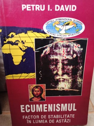 Ecumenismul - Factor de stabilitate in lumea de astazi
