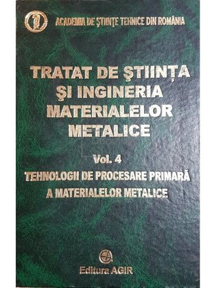 Tratat de știința și ingineria materialelor metalice - vol. 4