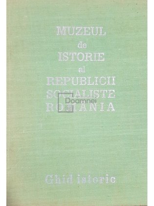 Muzeul de istorie al Republicii Socialiste România - Ghid istoric