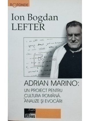 Adrian Marino: Un proiect pentru cultura romana. Analize si evocari (semnata)