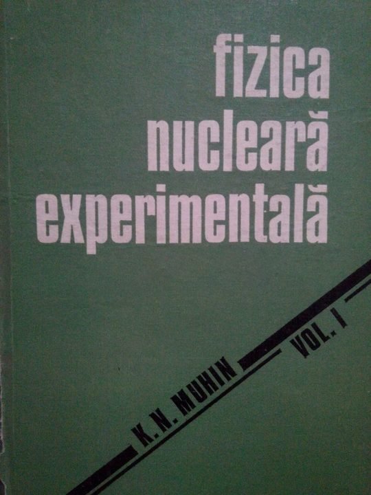 Fizica nucleara experimentala, vol. I