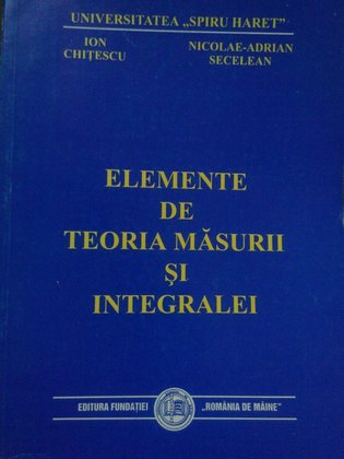 Elemente de teoria masurii si integralei (dedicatie catre Ion Colojoara)