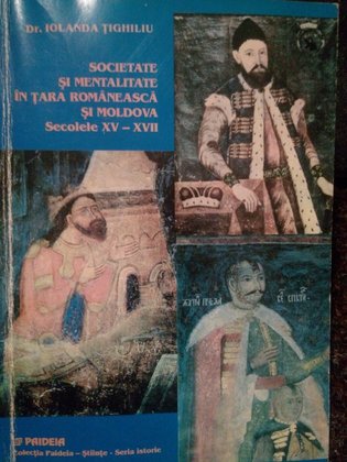 Societate si mentalitate in Tara Romaneasca si Moldova secolele XVXVII