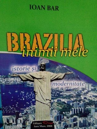 Brazilia inimii mele. Istorie si modernitate