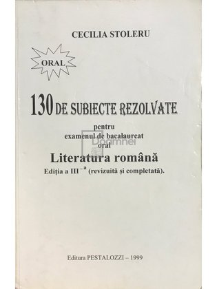 130 de subiecte rezolvate pentru bacalaureat oral - Literatura română