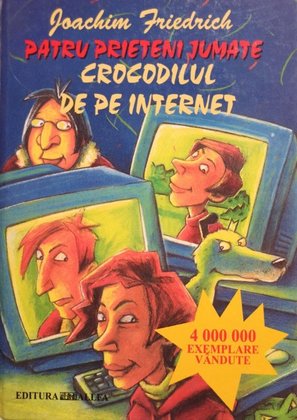 Patru prieteni jumate - Crocodilul de pe internet