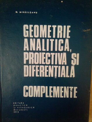 Geometrie analitica, proiectiva si diferentiala. Complemente