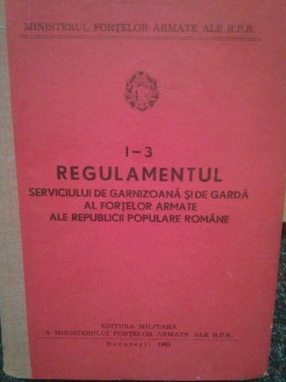 Regulamentul de garnizaoana si de garda al fortelor armate ale Republicii Populare Romane