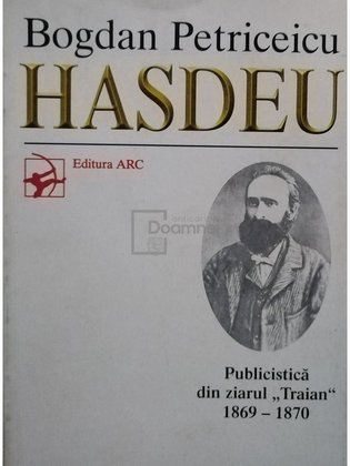 Bogdan Petriceicu Hasdeu - Publicistica din ziarul Traian 1869-1870 (semnata)