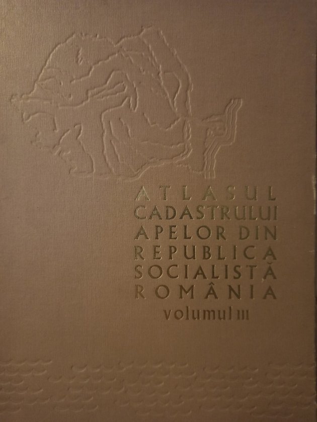 Atlasul cadastrului apelor din Republica Socialista Romania, vol. III