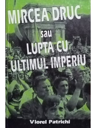 Mircea Druc sau lupta cu ultimul Imperiu
