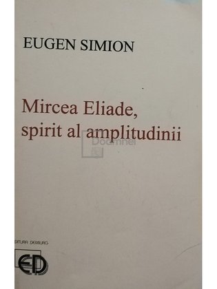 Mircea Eliade, spirit al amplitudinii