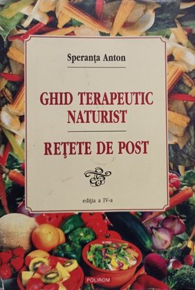 Ghid terapeutic naturist - Retete de post, editia a IV-a