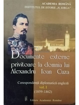 Documente externe privitoare la domnia lui Alexandru Ioan Cuza, vol. 1