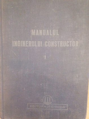 Manualul inginerului constructor, vol. I