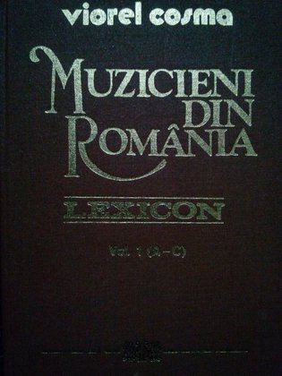 Muzicieni din Romania. Lexicon vol. 1 (A-C)