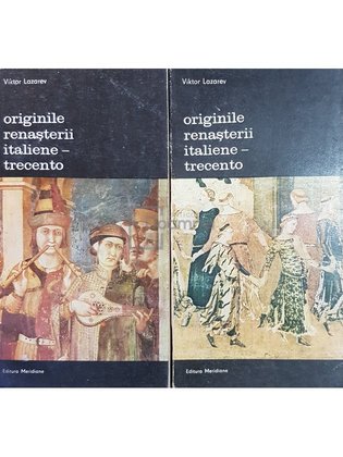Originile renasterii italiene-trecento, 2 vol.