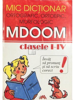 Mic dicționar ortografic, ortoepic, morfologic - MDOOM - Clasele I - IV
