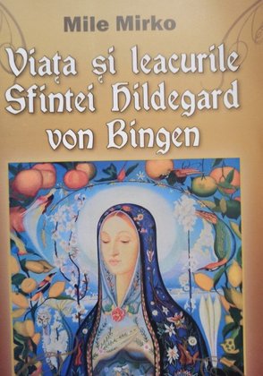 Viata si leacurile Sfintei Hildegard von Bingen