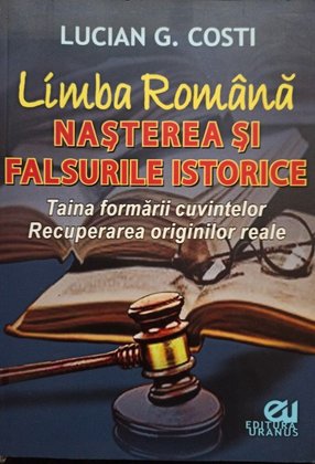 Limba romana - Nasterea si falsurile istorice