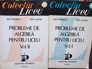 Probleme de algebra pentru liceu, 2 vol.