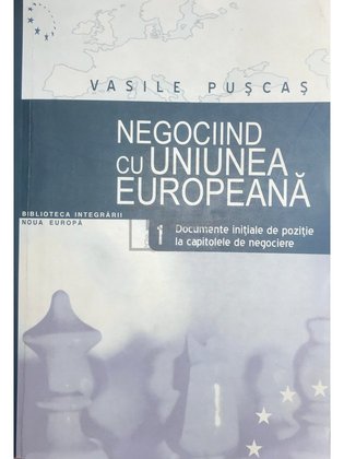 Negociind cu Uniunea Europeana, vol. 1