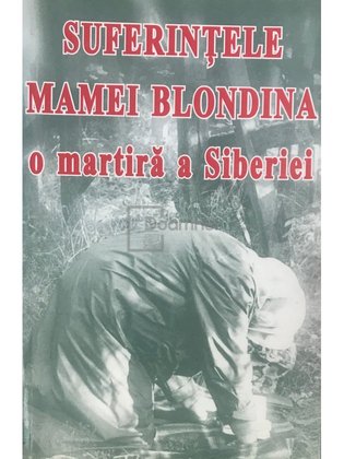 Suferințele mamei blondina, o martiră a Siberiei