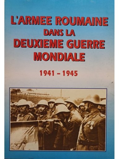 L'Armee Roumaine dans la Deuxieme Guerre Mondiale (1941 - 1945)