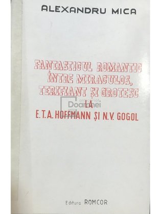 Fantasticul romantic între miraculos, terifiant și grotesc la E. T. A. Hoffmann si N. V. Gogol (dedicație)