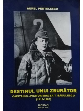 Destinul unui zburator - Capitanul aviator Mircea T. Badulescu