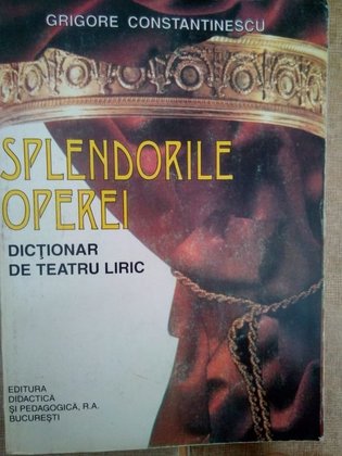 Splendorile operei. Dictionar de teatru liric