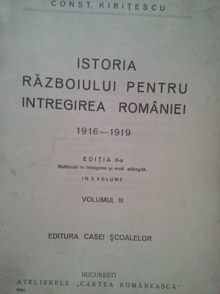 Istoria Razboiului pentru Intregirea Romaniei 19161919, vol. III
