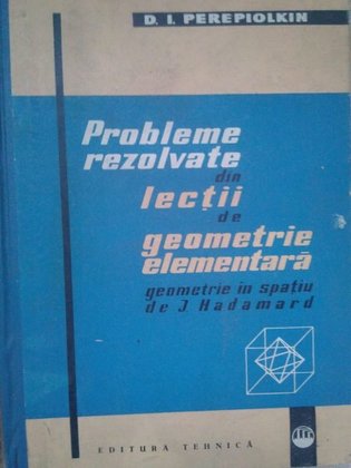 Probleme rezolvate din lectii de geometrie elementara si in spatiu