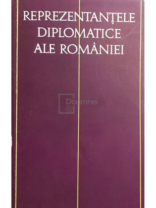 Reprezentanțele diplomatice ale României, vol. I