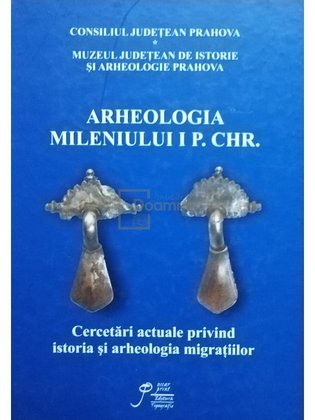 Arheologia mileniului I P. Chr. - Cercetari actuale privind istoria si arheologia migratiilor