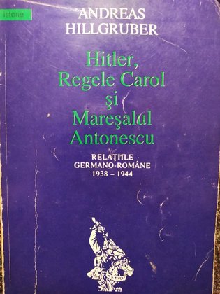Hitler, Regele Carol si Maresalul Antonescu