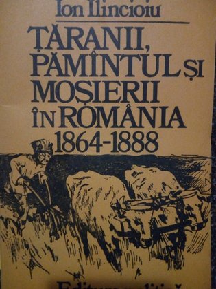 Taranii, pamantul si mosierii in Romania 1864 - 1888 (semnata)