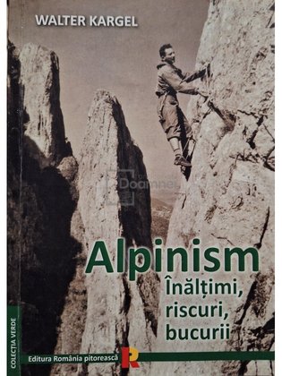 Alpinism - Inaltimi, riscuri, bucurii
