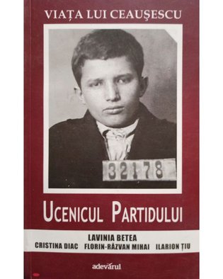 Viata lui Ceausescu - Ucenicul Partidului, vol. 1