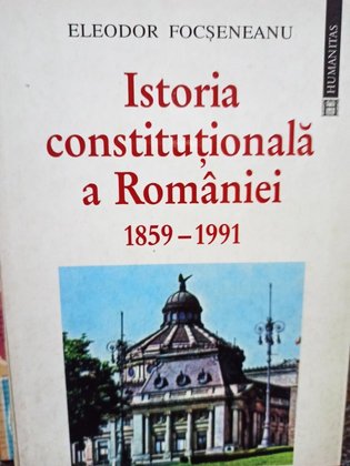 Istoria constitutionala a Romaniei 1859 - 1991