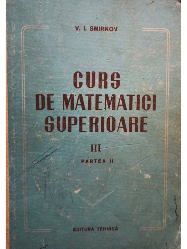 Curs de matematici superioare, vol. III, partea II