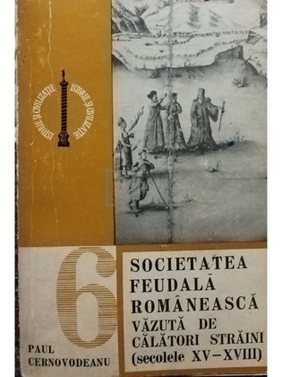 Societatea Feudala Romaneasca vazuta de calatori straini (secolele XV - XVIII)