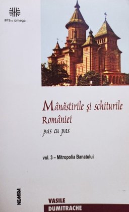 Manastirile si schiturile Romaniei, vol. 3
