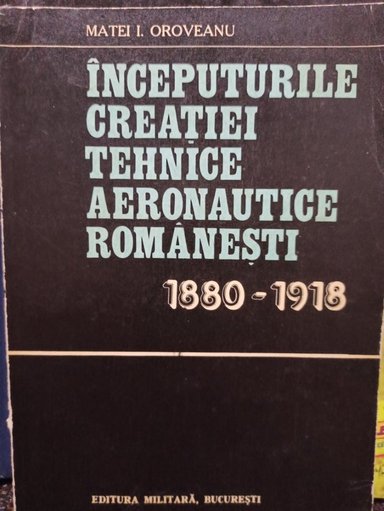 Inceputurile creatiei tehnice aeronautice romanesti 1880 1918